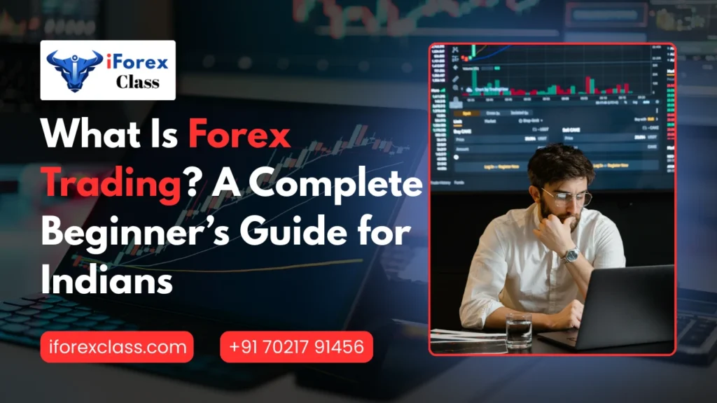 What Is Forex Trading A Complete Beginner’s Guide for Indians